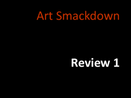 Art Smackdown - Review #1 Art Smackdown - Review #1